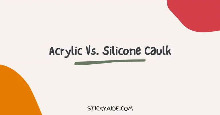 Acrylic Vs. Silicone Caulk | Extensive Analysis