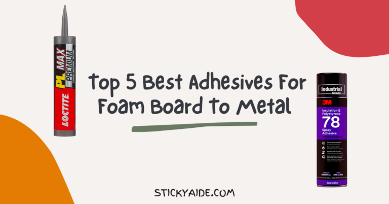 5 Best Adhesive For Foam Board To Metal