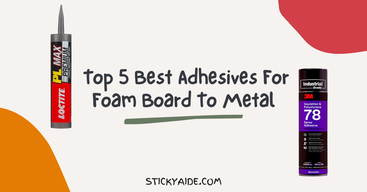 Best Adhesive For Foam Board To Metal