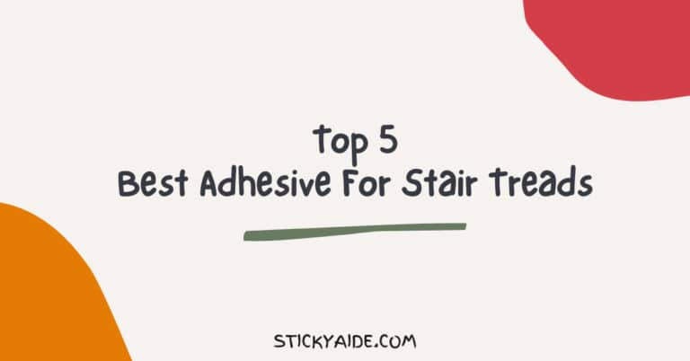 Best Adhesive For Stair Treads: Your Stairs Will Thank You!