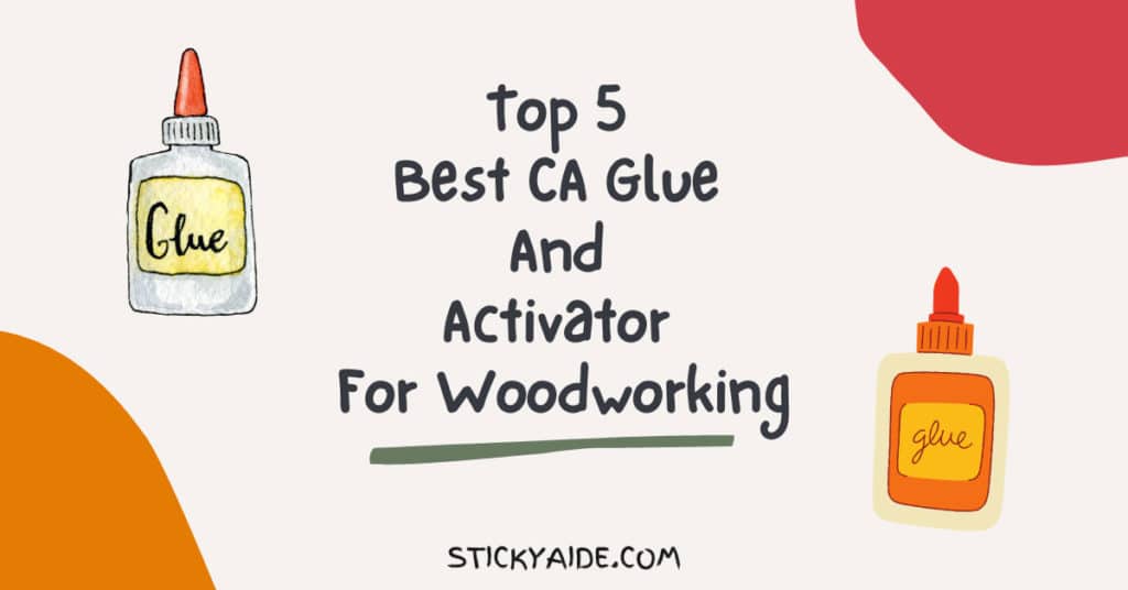 5 Best CA Glue For Woodworking With Activator Sticky Aide