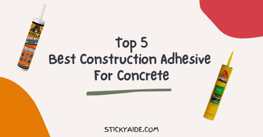 Best Construction Adhesive For Concrete Sticky Aide