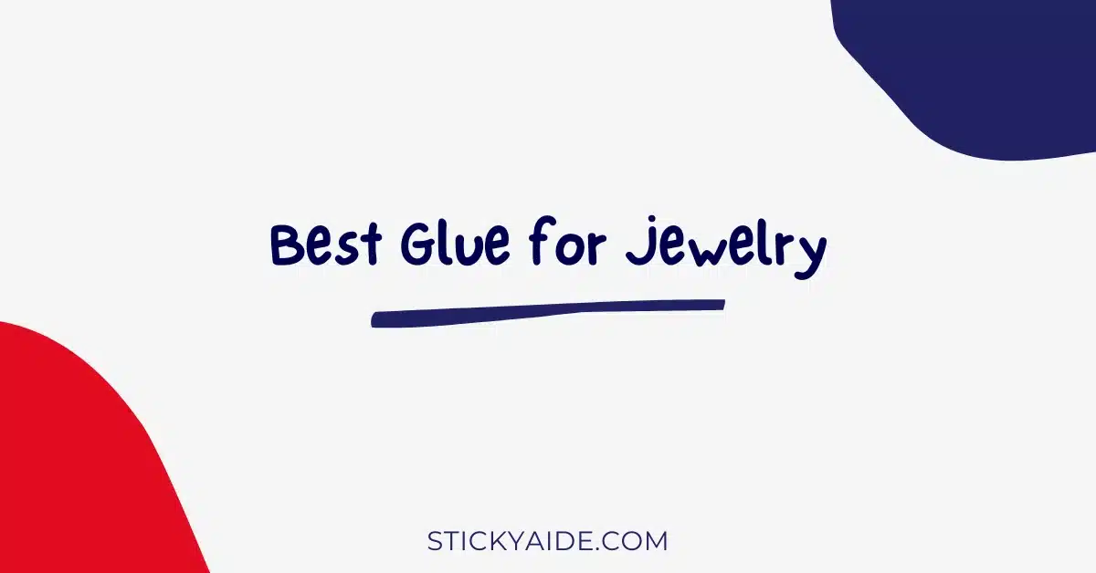 Best Glue for Jewelry