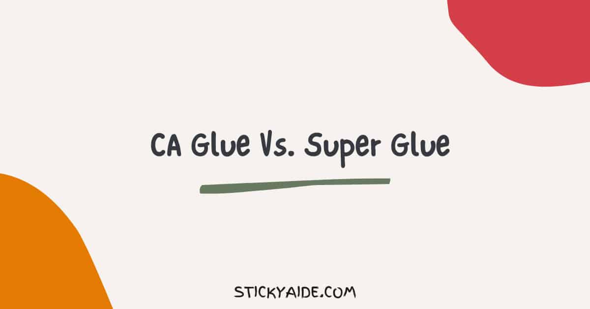 CA Glue Vs Super Glue