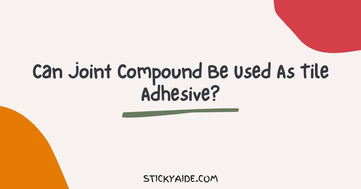 Can Joint Compound Be Used As Tile Adhesive