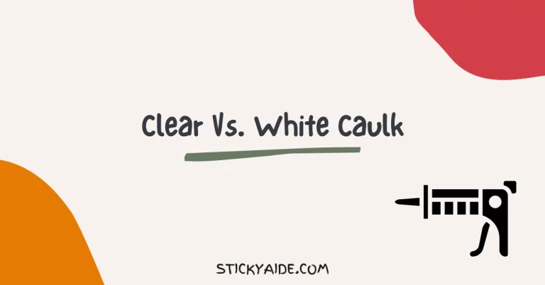 Clear Vs. White Caulk | Detailed Analysis