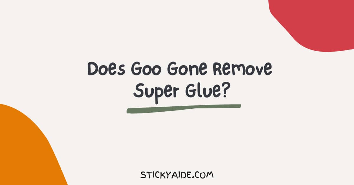 Does Goo Gone Remove Super Glue