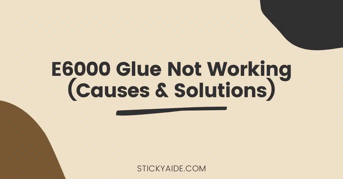 E6000 Glue Not Working