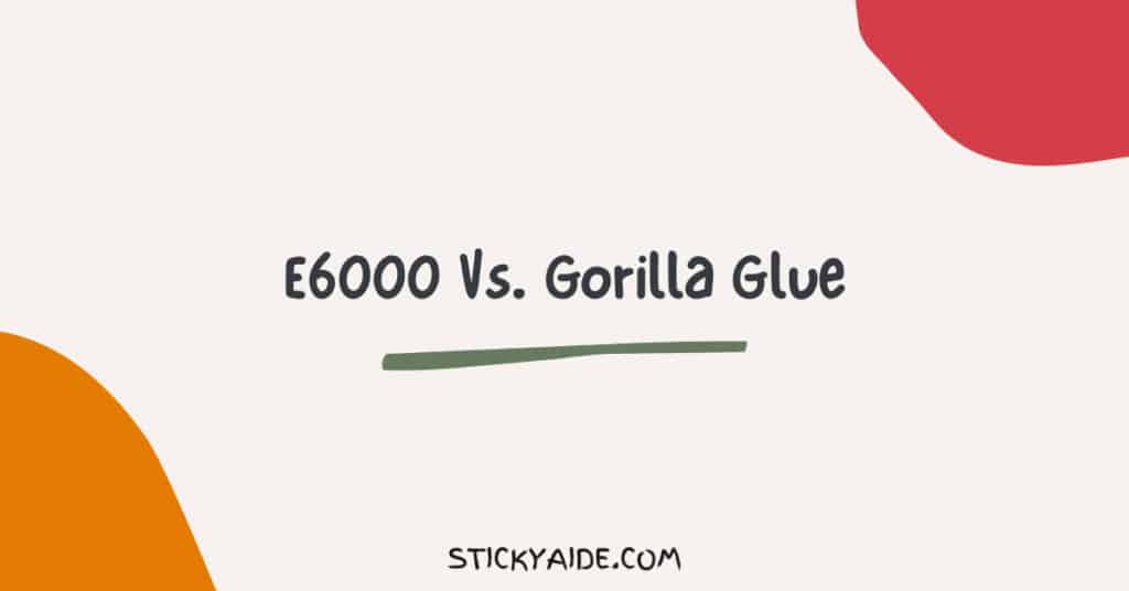 E6000 vs. Gorilla Glue Sticky Aide