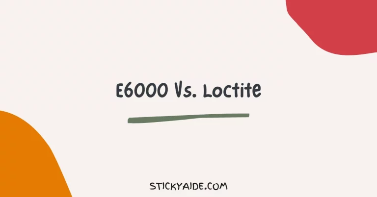 E6000 Vs. Loctite | Detailed Comparison