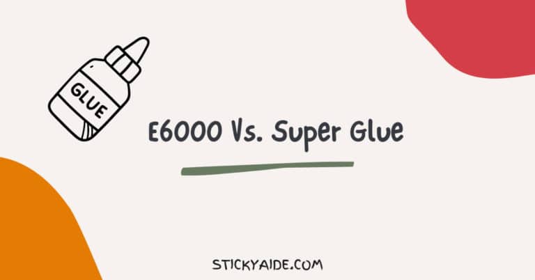 E6000 Vs. Super Glue | In-Depth Comparison