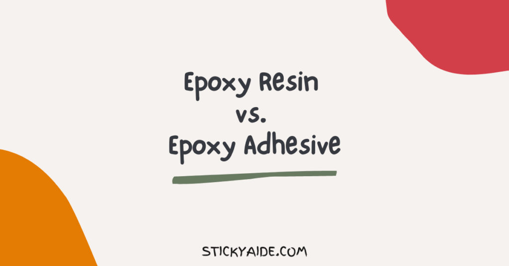 Epoxy Resin vs. Epoxy Adhesive Sticky Aide