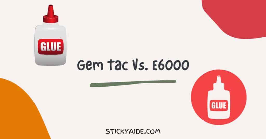 Gem Tac Vs. E6000 Top 4 Differences Sticky Aide