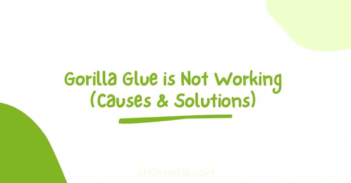 Gorilla Glue is Not Working