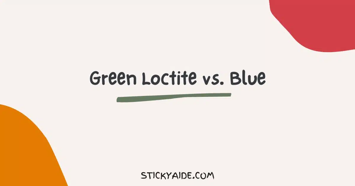 Green Loctite vs Blue