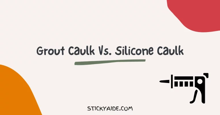 Grout Caulk Vs. Silicone Caulk | Extensive Analysis