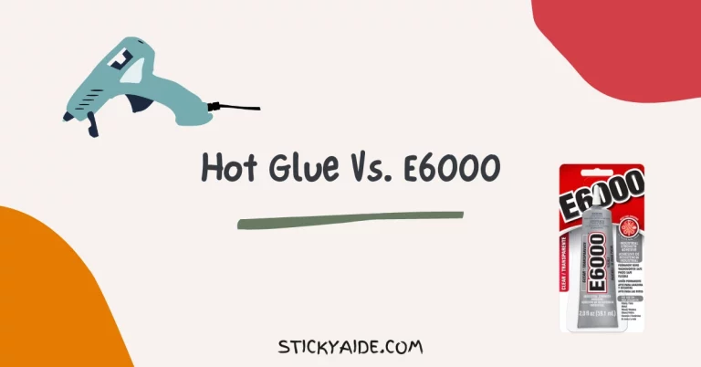 Hot Glue Vs. E6000 | Detailed Analysis