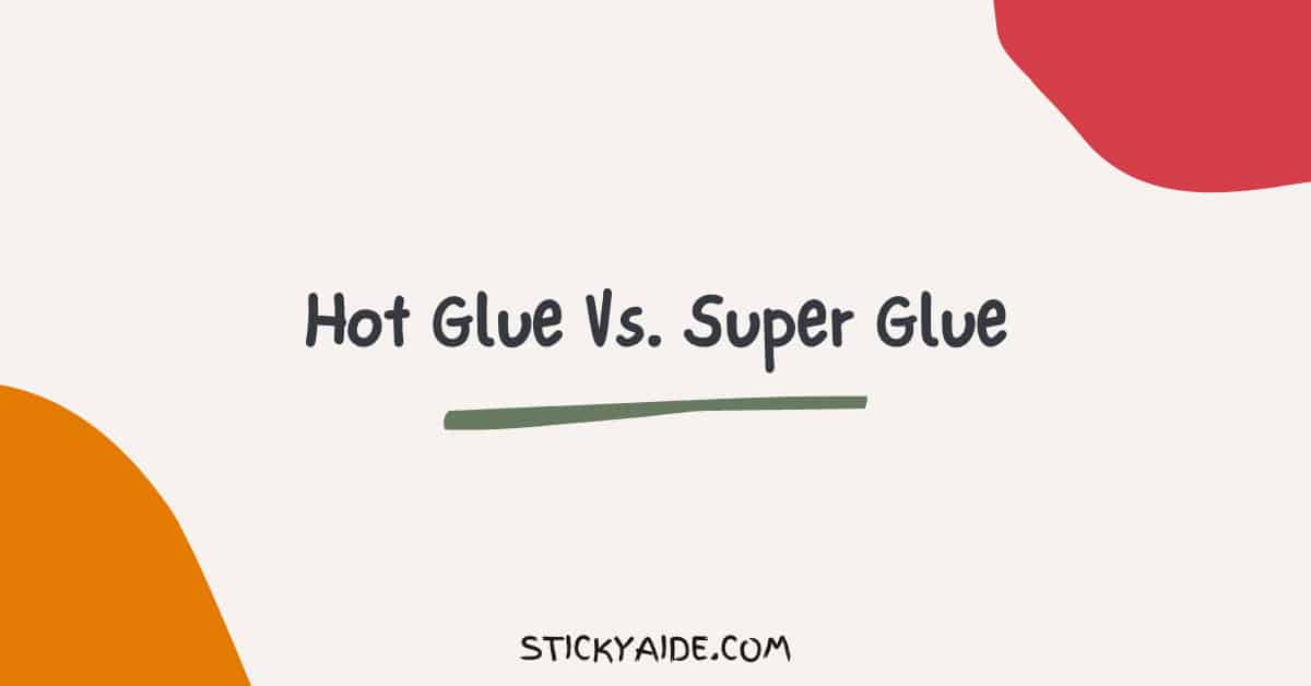 Hot Glue Vs Super Glue