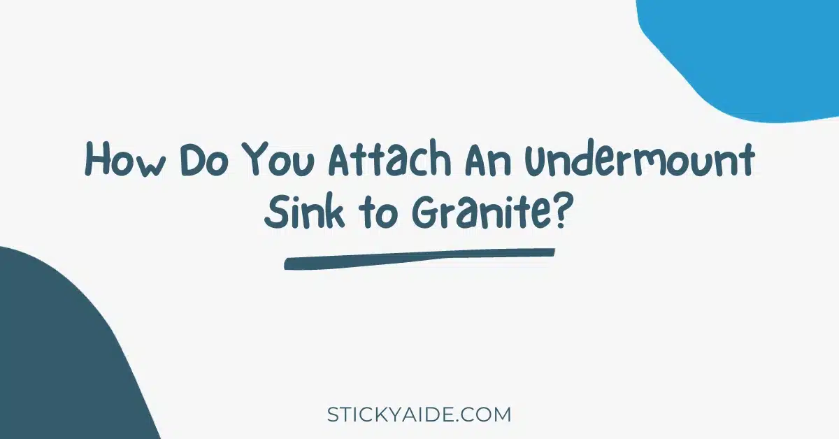 How Do You Attach An Undermount Sink to Granite