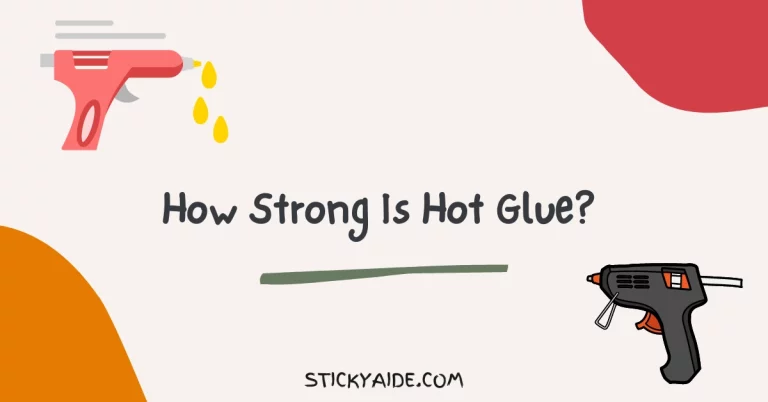 How Strong Is Hot Glue? 