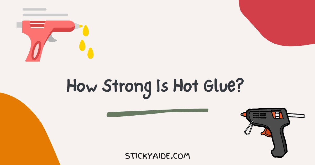 How Strong Is Hot Glue