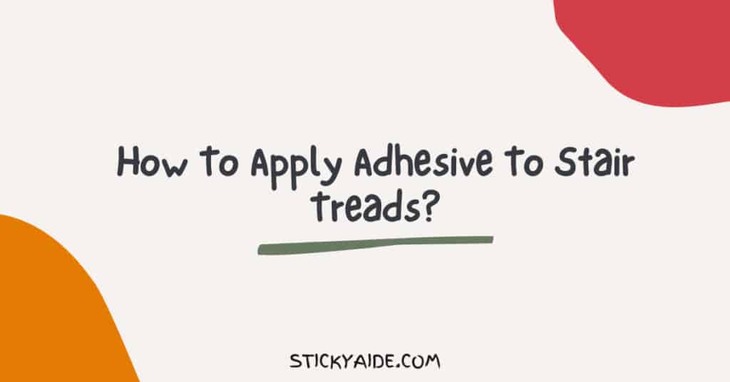 How To Apply Adhesive To Stair Treads (And Avoid Common Mistakes