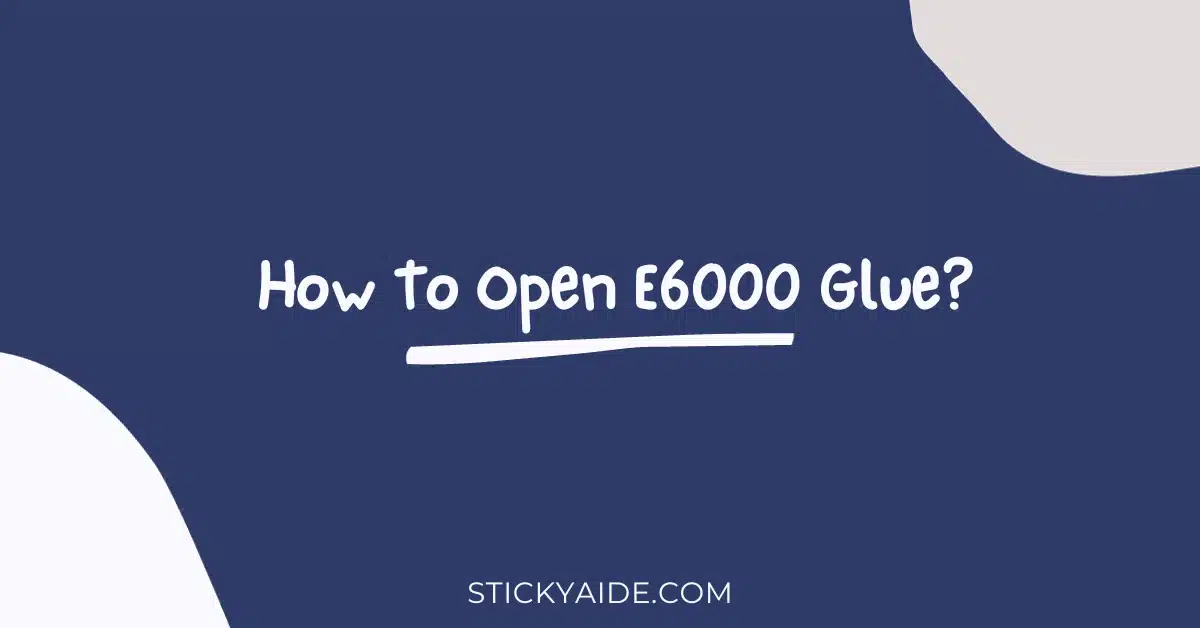 How To Open E6000 Glue