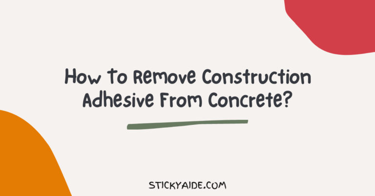 How To Remove Construction Adhesive From Concrete?