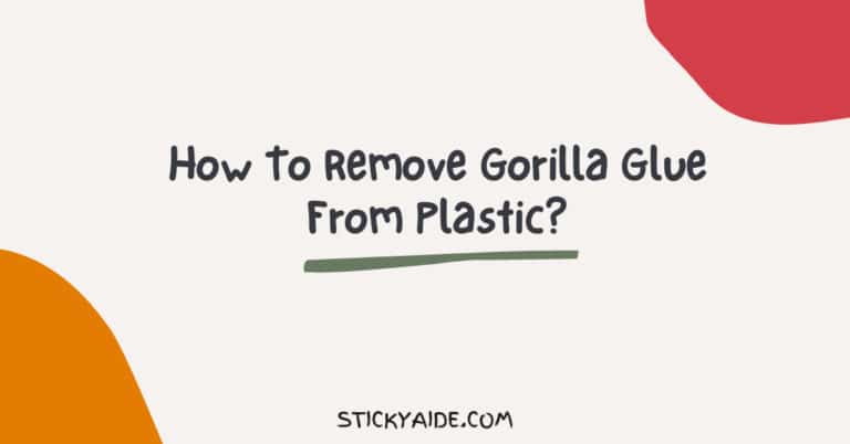 How To Remove Gorilla Glue From Plastic?