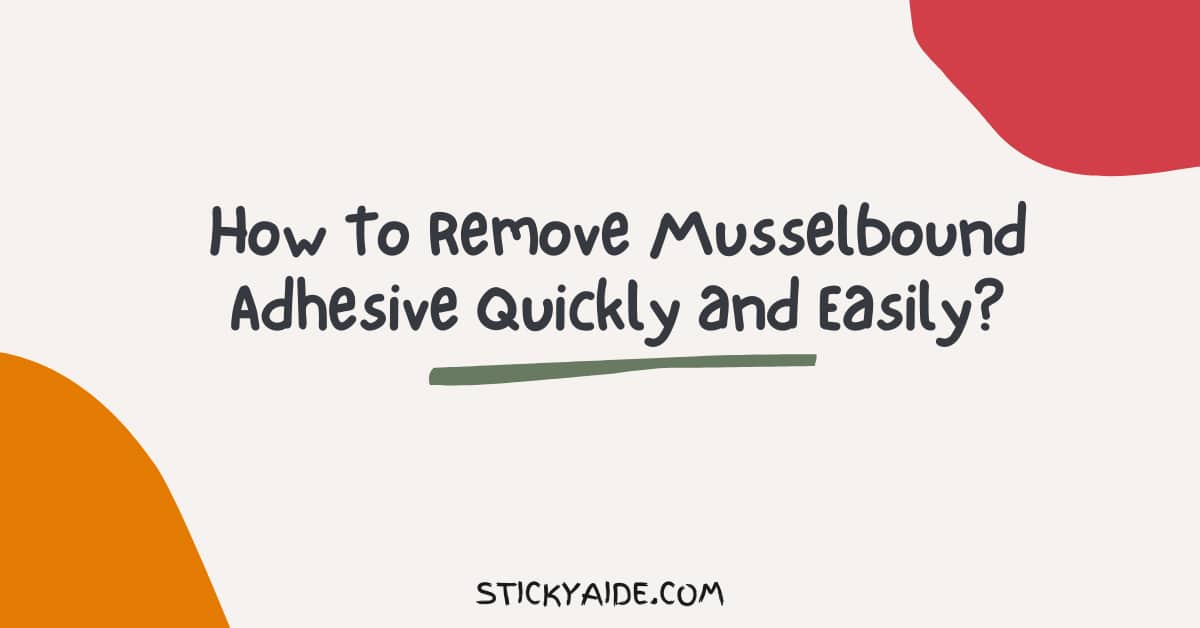 How To Remove Musselbound Adhesive