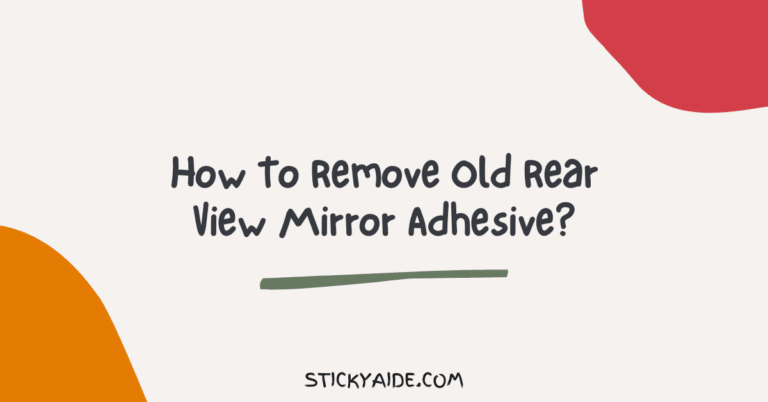 How To Remove Old Rear View Mirror Adhesive?