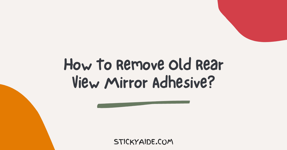 How To Remove Old Rear View Mirror Adhesive