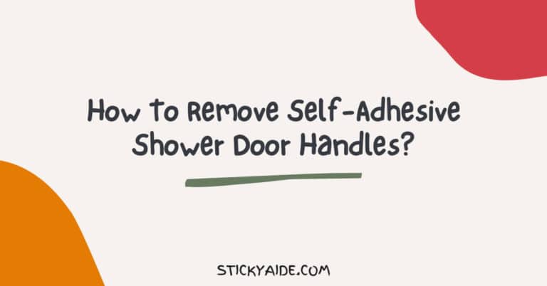 How To Remove Self-Adhesive Shower Door Handles?