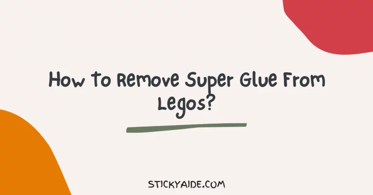 How To Remove Super Glue From Legos?