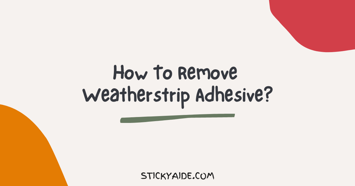 How To Remove Weatherstrip Adhesive