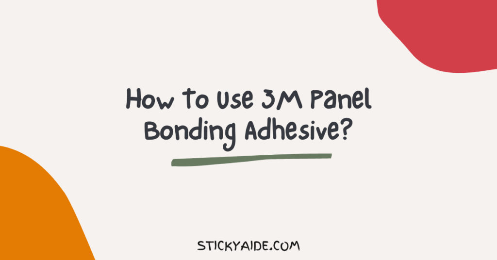 How To Use 3M Panel Bonding Adhesive? The Right Way! Sticky Aide