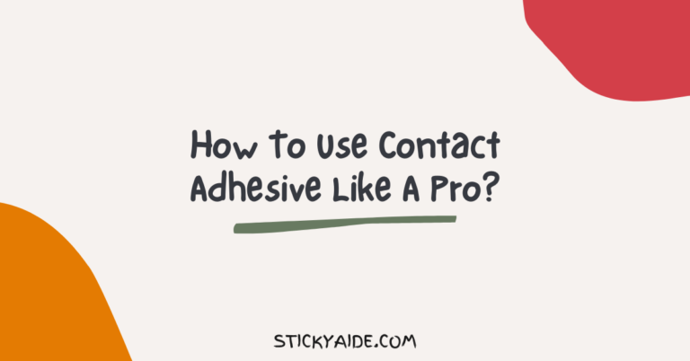 How To Use Contact Adhesive Like A Pro?