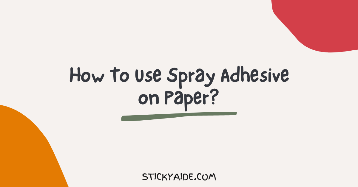 How To Use Spray Adhesive on Paper