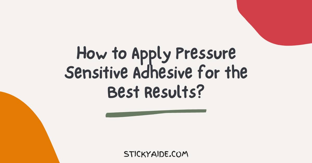 How to Apply Pressure Sensitive Adhesive