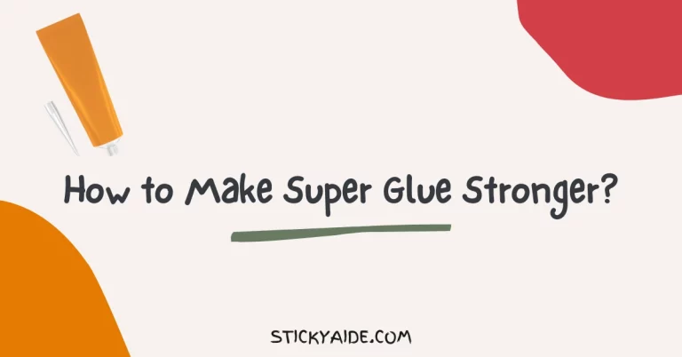 How to Make Super Glue Stronger?