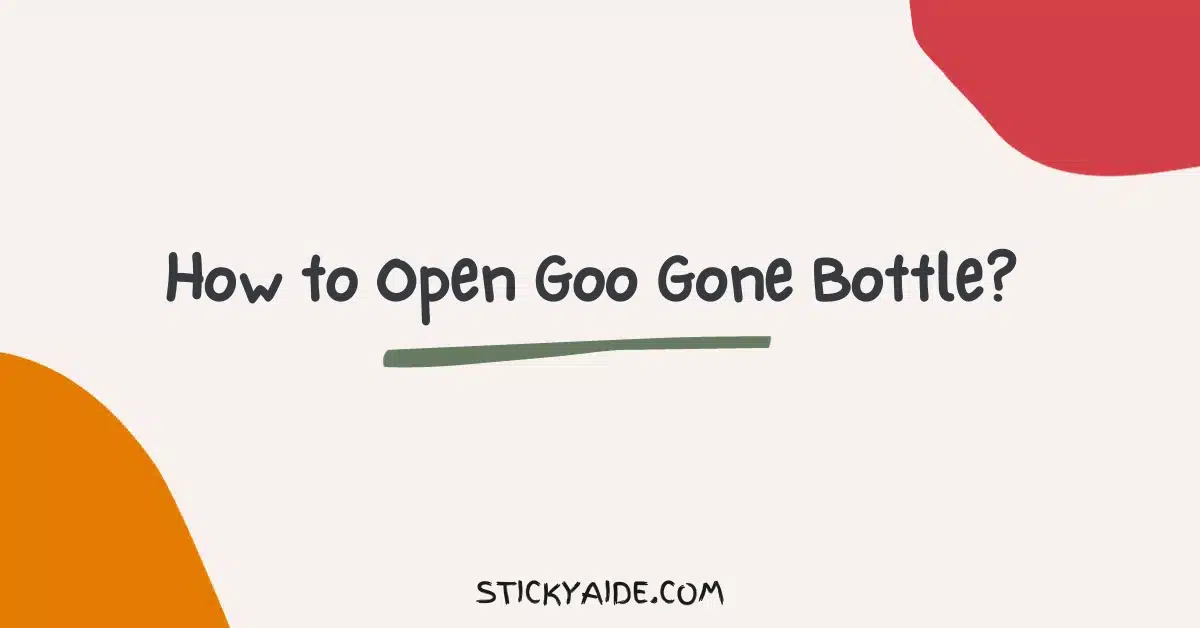 How to Open Goo Gone Bottle