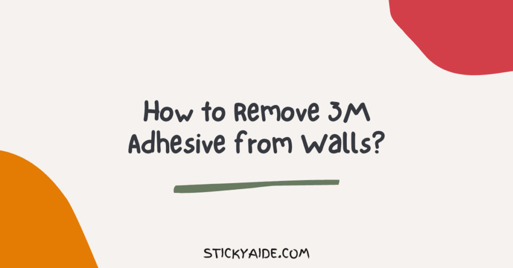 How To Remove 3M Adhesive From Walls? Sticky Aide