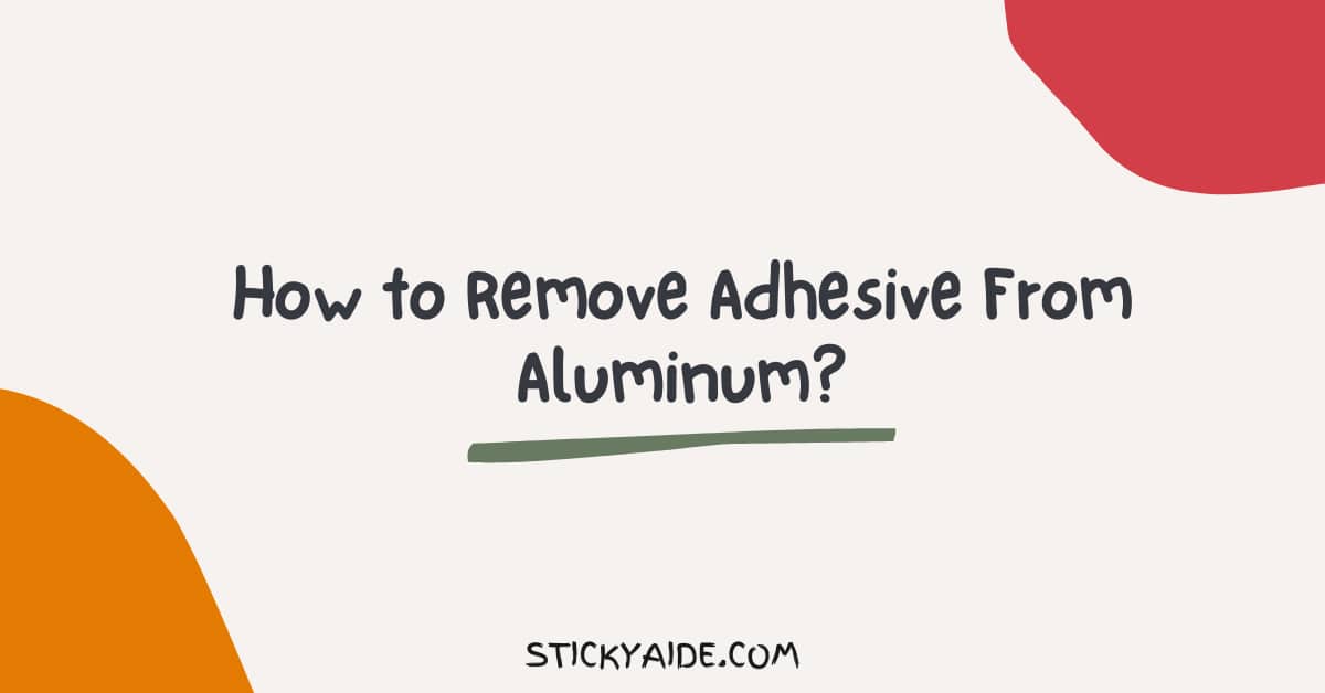How to Remove Adhesive From Aluminum