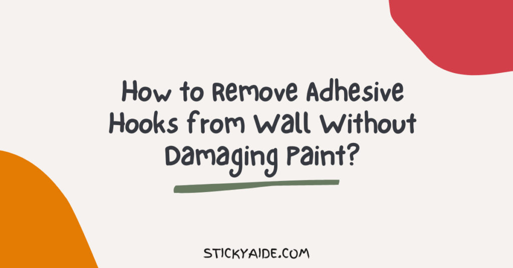 How to Remove Adhesive Hooks from Wall Without Damaging Paint? Sticky