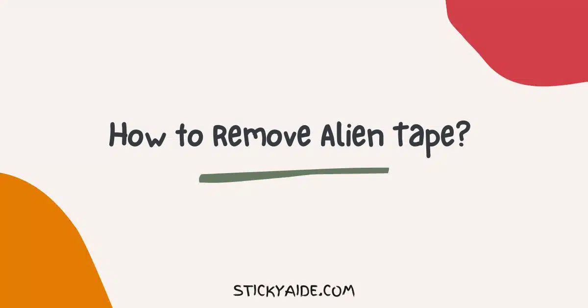 How to Remove Alien Tape