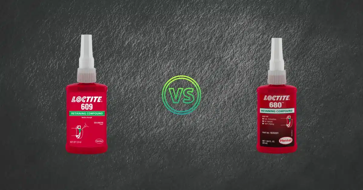 Loctite 609 vs 680