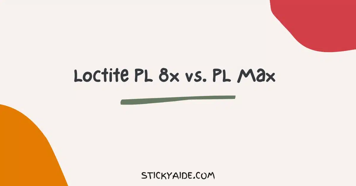 Loctite PL 8x vs PL Max