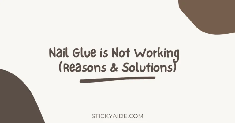 Nail Glue is Not Working – Reasons & Solutions 