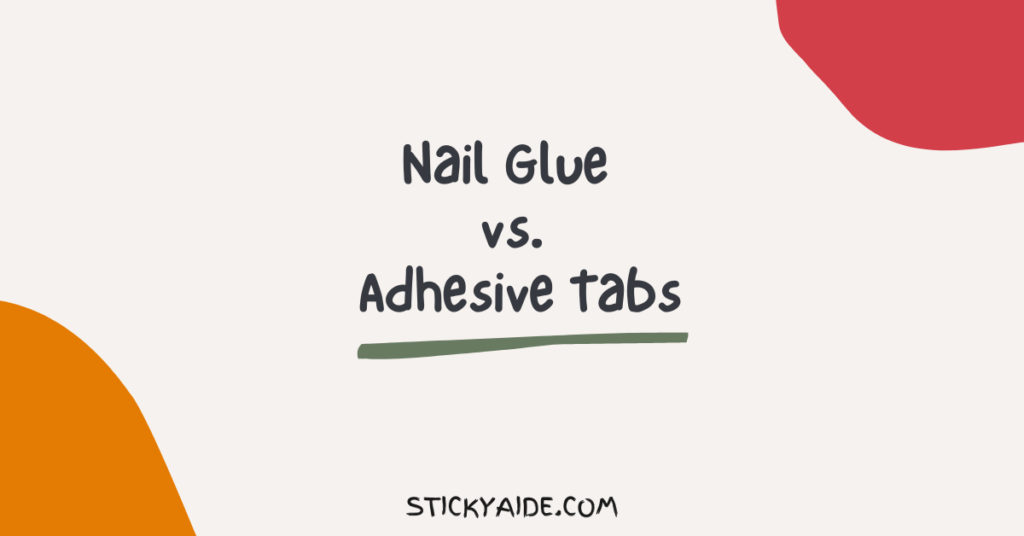 Nail Glue vs. Adhesive Tabs Sticky Aide