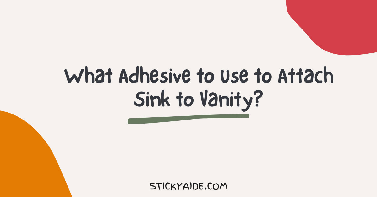 What Adhesive to Use to Attach Sink to Vanity